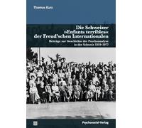 Die Schweizer 'Enfants terribles' der Freud'schen Internationalen: Beiträge zur Geschichte der Psychoanalyse in der Schweiz 1919-1977