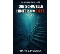Die Schwelle hinter der Tiefe Band 4: Kriminalthriller (Stadt ohne Gesicht - Band 2)