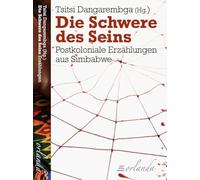 Die Schwere des Seins: Postkoloniale Erzählungen aus Simbabwe