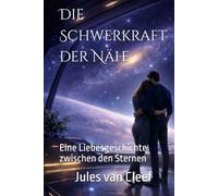Die Schwerkraft der Nähe: Eine Liebesgeschichte zwischen den Sternen