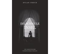Die schwule Insel: Lust, Verlust und Liebe im heißesten Sommer auf Fire Island (The Gay Island: International Editions)