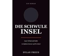 Die schwule Insel: Lust, Verlust und Liebe im heißesten Sommer auf Fire Island (The Gay Island: International Editions)