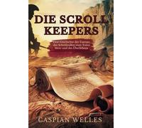 Die Scroll Keepers: Eine Geschichte der Essener, der Schriftrollen vom Toten Meer und des Überlebens