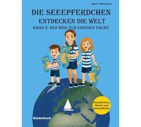 Die Seeepferdchen entdecken die Welt: Band 2: Der Weg zur eigenen Yacht