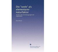 Die "seele" als elementarer naturfaktor: Studien über die bewegungen der organismen