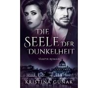 Die Seele der Dunkelheit: Vampir-Roman