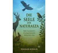 Die Seele der Natur: Über den Zweck und das Verhalten lebender Wesen (Die Wissenschaft und der Glaube)