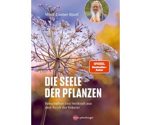Die Seele der Pflanzen: Botschaften und Heilkraft aus dem Reich der Kräuter