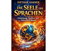 Die Seele der Sprachen: Entstehung, Struktur und kulturelle Prägung