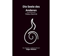 Die Seele des Anderen: Ein ungewöhnlicher Edgar-Wallace-Thriller um Mord, Schuld und die Grenzen der Seele, modern neu übersetzt