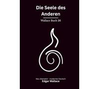 Die Seele des Anderen: Ein ungewöhnlicher Edgar-Wallace-Thriller um Mord, Schuld und die Grenzen der Seele, modern neu übersetzt