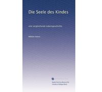 Die Seele des Kindes: eine vergleichende Lebensgeschichte.
