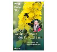 Die Seelenpflanzen des Edward Bach: Einsichten in die Bach-Blütentherapie