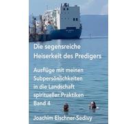 Die segensreiche Heiserkeit des Predigers: 4 (Ausflüge Mit Meinen Subpersönlichkeiten in Die Landschaft Spiritueller Praktiken)