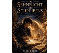 Die Sehnsucht des Schreibens: 10 Begegnungen zwischen Tinte und Papier