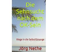 Die Sehnsucht nach dem OK-Sein: Wege in die Selbstfürsorge (Onkel Jörg's)