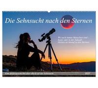 Die Sehnsucht nach den Sternen (Wandkalender 2027 DIN A2 quer), CALVENDO Monatskalender: Eine Reise von kosmischen Träumen über kindliche Entdeckerfreude zum neuen Leben auf fremden Planeten