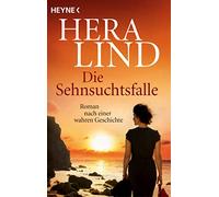 Die Sehnsuchtsfalle: Roman nach einer wahren Geschichte