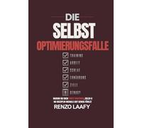 Die Selbstoptimierungsfalle: Warum du dich trotz Routinen, Zielen und Disziplin niemals gut genug fühlst das hier bitte