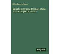 Die Selbstzersetzung des Christentums und die Religion der Zukunft