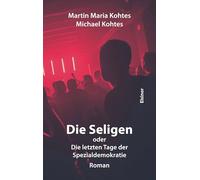 Die Seligen oder Die letzten Tage der Spezialdemokratie: Roman