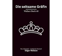 Die seltsame Gräfin: Klassischer Edgar Wallace Krimi über Adel, Geheimnisse und falsche Identitäten, modern neu übersetzt