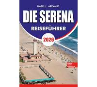 DIE SERENA Reiseführer 2026: Top Attraktionen, Küstenflüge, malerische Tagesausflüge, Strandurlaube, kulturelle Sehenswürdigkeiten, Unterkünfte, Essensmöglichkeiten und unvergessliche Abenteuer