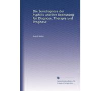 Die Serodiagnose der Syphilis und ihre Bedeutung für Diagnose, Therapie und Prognose