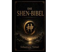 Die SHEN-BIBEL: Taoistische Weisheit und die Fünf Elemente - Meditation, Qi Gong und Atemwahrnehmung für Harmonie von Geist, Körper und Seele und ein ... Leben (Religion und Spiritualität)