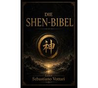 Die SHEN-BIBEL: Taoistische Weisheit und die Fünf Elemente - Meditation, Qi Gong und Atemwahrnehmung für Harmonie von Geist, Körper und Seele und ein ... Leben (Religion und Spiritualität)