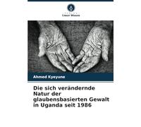 Die sich verändernde Natur der glaubensbasierten Gewalt in Uganda seit 1986