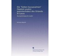 Die "Sieben busspsalmen" (Septem psalmi poenitentiales) des Orlando di Lasso: Musikphilologische studie