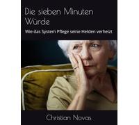 Die sieben Minuten Würde: Wie das System Pflege seine Helden verheizt