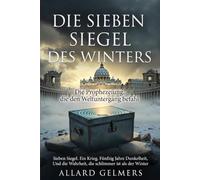 DIE SIEBEN SIEGEL DES WINTERS: Die Prophezeiung, die den Weltuntergang befahl