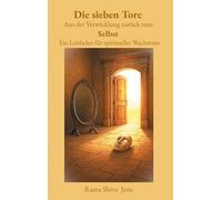 Die sieben Tore Aus der Verwicklung zurück zum Selbst: Ein Leitfaden für spirituelles Wachstum: 3