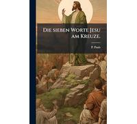 Die sieben Worte Jesu am Kreuze.