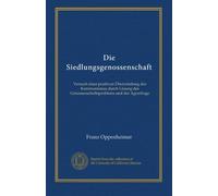 Die Siedlungsgenossenschaft: Versuch einer positiven Überwindung des Kommunismus durch Lösung des Genossenschaftsproblems und der Agrarfrage