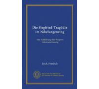 Die Siegfried-Tragödie im Nibelungenring: eine Aufklärung uber Wagners Lebensanschauung