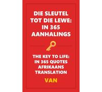 DIE SLEUTEL TOT DIE LEWE: IN 365 AANHALINGS