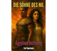 Die Söhne des Nil: Ägyptens Befreiung (Belletristik von Carl Spartacus)