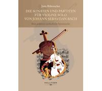 Die Sonaten und Partiten für Violine solo von Johann Sebastian Bach: Eine praktisch-methodische Spurensuche
