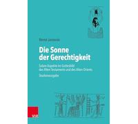 Die Sonne der Gerechtigkeit: Solare Aspekte im Gottesbild des Alten Testaments und des Alten Orients. Studienausgabe