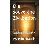 Die souveräne Zivilisation: Architektur der Freiheit - Entwürfe für eine souveräne Gesellschaft (Das politische Profil - Die Architektur der Freiheit)