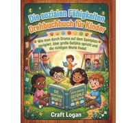 Die sozialen Fähigkeiten Drehbuchbuch für Kinder: Wie man durch Drama auf dem Spielplatz navigiert, über große Gefühle spricht und die richtigen Worte findet
