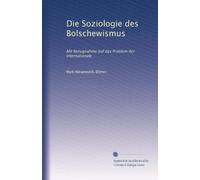 Die Soziologie des Bolschewismus: Mit Bezugnahme auf das Problem der Internationale