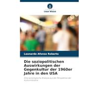 Die soziopolitischen Auswirkungen der Gegenkultur der 1960er Jahre in den USA: Eine soziologische Analyse aus der Perspektive der Kulturindustrie