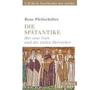 Die Spätantike: Der eine Gott und die vielen Herrscher. C.H. Beck Geschichte der Antike: 6156