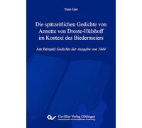 Die spätzeitlichen Gedichte von Annette von Droste-Hülshoff im Kontext des BiedermeiersAm Beispiel Gedichte der Ausgabe von 1844