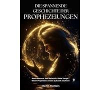 Die spannende Geschichte der Prophezeiungen: Nostradamus, San Malachia, Baba Vanga... Wenn Propheten unsere Zukunft zeichnen