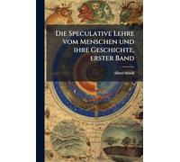 Die Speculative Lehre vom Menschen und ihre Geschichte, erster Band